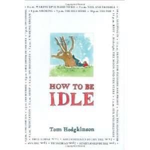  How to Be Idle Tom (Author)Hodgkinson Books