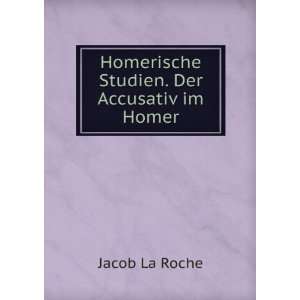  Homerische Studien. Der Accusativ im Homer Jacob La Roche Books