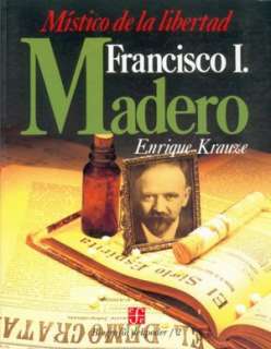 Biografia del Poder, 2  Francisco I. Madero, mistico de la libertad