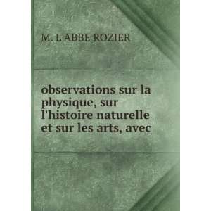   histoire naturelle et sur les arts, avec . M. LABBE ROZIER Books