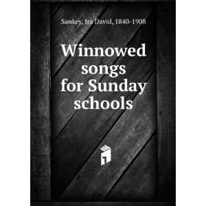   Winnowed songs for Sunday schools Ira David, 1840 1908 Sankey Books