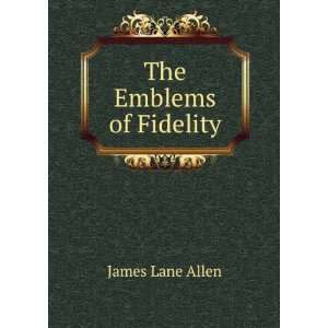  The Emblems of Fidelity James Lane Allen Books