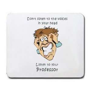   voices in your head Listen to your Professor Mousepad