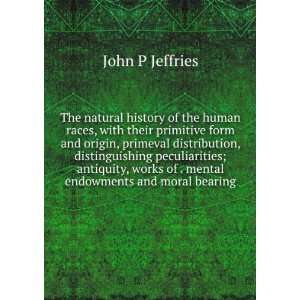   works of . mental endowments and moral bearing: John P Jeffries: Books