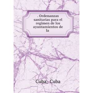   para el regimen de los ayuntamientos de la .: Cuba Cuba: Books