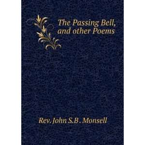   : The Passing Bell, and other Poems.: Rev. John S.B . Monsell: Books