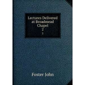    Lectures Delivered at Broadmead Chapel. 2 Foster John Books