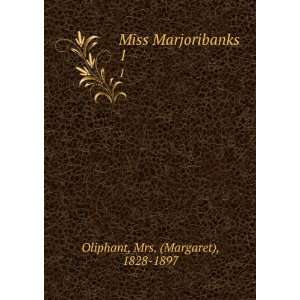  Miss Marjoribanks. 1 Mrs. (Margaret), 1828 1897 Oliphant Books