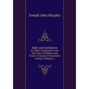   Force A Series of Scientific Essays, Volume 2 Joseph John Murphy