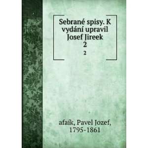   nÃ­ upravil Josef Jireek. 2 Pavel Jozef, 1795 1861 afaÃ­k Books