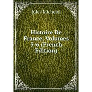   De France, Volumes 5 6 (French Edition) Jules Michelet Books