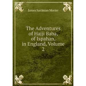   Baba, of Ispahan, in England, Volume 2: James Justinian Morier: Books