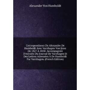   Par Varnhagen. (French Edition): Alexander Von Humboldt: Books