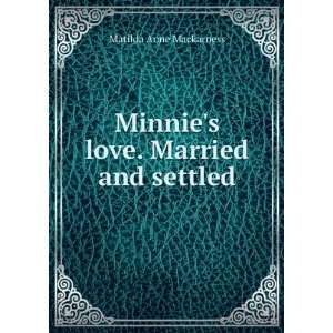    Minnies love. Married and settled Matilda Anne Mackarness Books