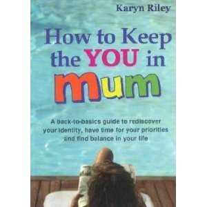  How to Keep the You in Mum Karyn Riley Books