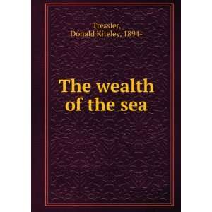    The wealth of the sea Donald Kiteley, 1894  Tressler Books