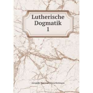    Lutherische Dogmatik. 1 Alexander Konstantin von Oettingen Books