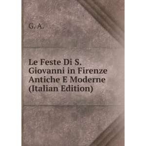   Giovanni in Firenze Antiche E Moderne (Italian Edition) G. A. Books