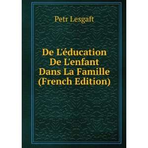   De Lenfant Dans La Famille (French Edition) Petr Lesgaft Books