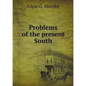  Problems of the present South Edgar G. Murphy Books