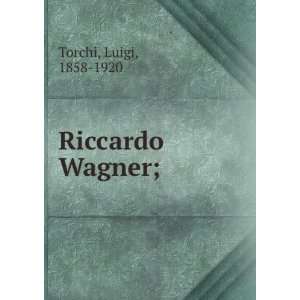  Riccardo Wagner; Luigi, 1858 1920 Torchi Books