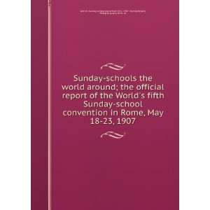  world around; the official report of the Worlds fifth Sunday school 