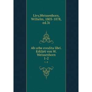   Weissenborn. 01 02 Weissenborn, Wilhelm, 1803 1878, ed.3t Livy Books