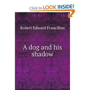  A dog and his shadow Robert Edward Francillon Books