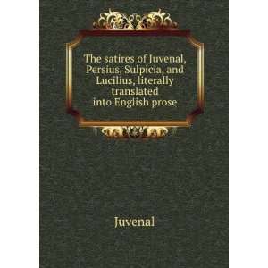   and Lucilius, literally translated into English prose: Juvenal: Books