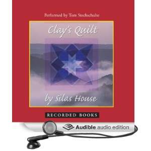  Clays Quilt A Novel (Audible Audio Edition) Silas House, Tom 