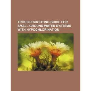  Troubleshooting guide for small ground water systems with 
