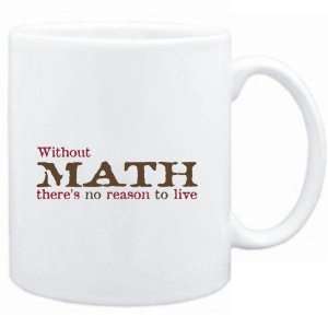  Mug White  Without Math theres no reason to live 