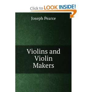  Violins and Violin Makers Joseph Pearce Books