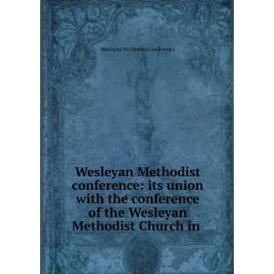 Wesleyan Methodist conference its union with the conference of the 
