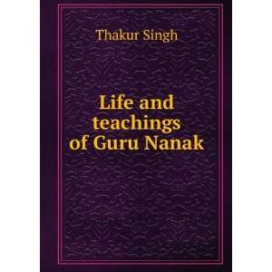  Life and teachings of Guru Nanak: Thakur Singh: Books
