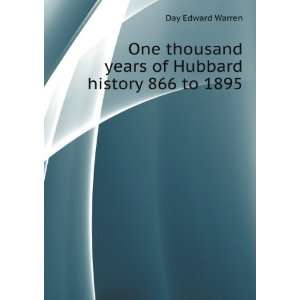 One thousand years of Hubbard history 866 to 1895: Day Edward Warren 