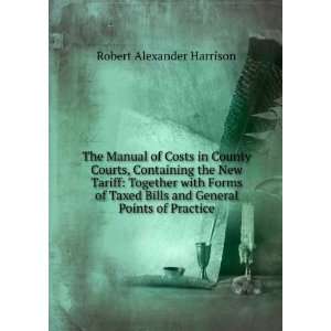   Taxed Bills and General Points of Practice: Robert Alexander Harrison