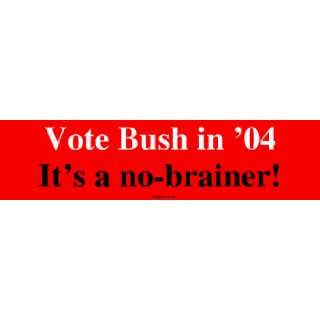    Vote Bush in 04 Its a no brainer Bumper Sticker Automotive