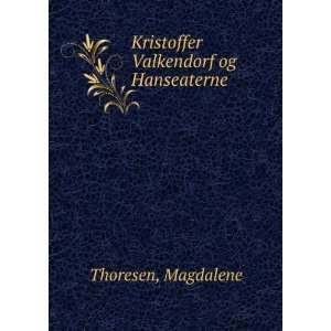    Kristoffer Valkendorf og Hanseaterne Magdalene Thoresen Books