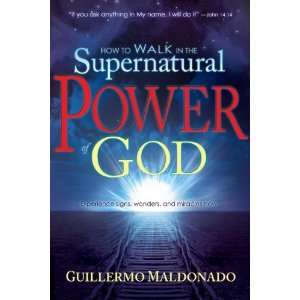   The Supernatural Power Of God [Paperback]: Guillermo Maldonado: Books