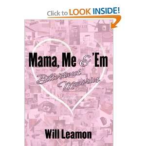   Mama, Me & Em: Bittersweet Memories [Hardcover]: Will Leamon: Books