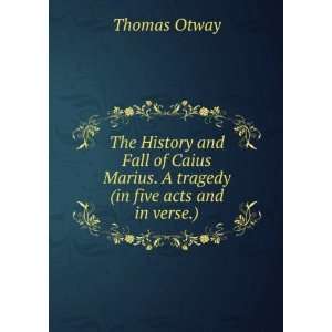   Marius. A tragedy (in five acts and in verse.). Thomas Otway Books