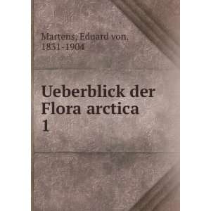   Ueberblick der Flora arctica. 1 Eduard von, 1831 1904 Martens Books