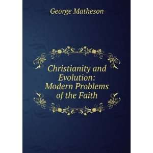   and Evolution Modern Problems of the Faith George Matheson Books