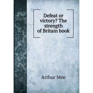   : Defeat or victory? The strength of Britain book: Arthur Mee: Books