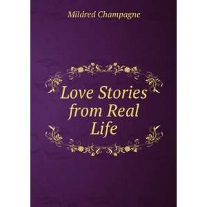  Love Stories from Real Life: Mildred Champagne: Books
