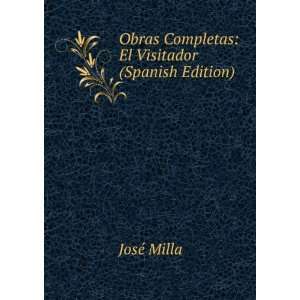   Obras Completas: El Visitador (Spanish Edition): JosÃ© Milla: Books