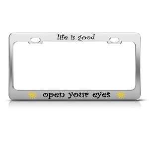  Life Is Good Open Ur Eyes license plate frame Stainless 