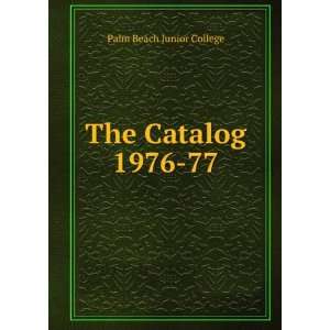  The Catalog. 1976 77 Palm Beach Junior College Books