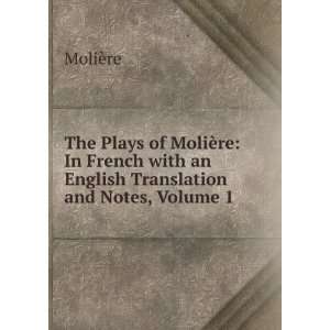   with an English Translation and Notes, Volume 1: MoliÃ¨re: Books